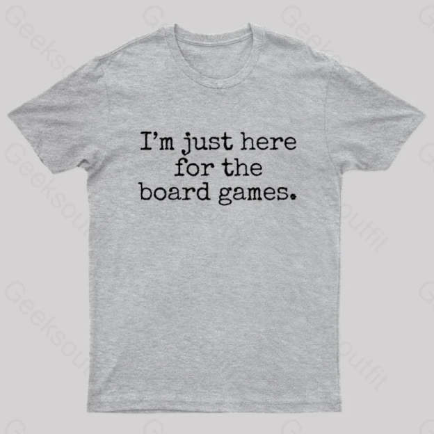I’m Just Here For The Board Games Geek T-Shirt Grey / S