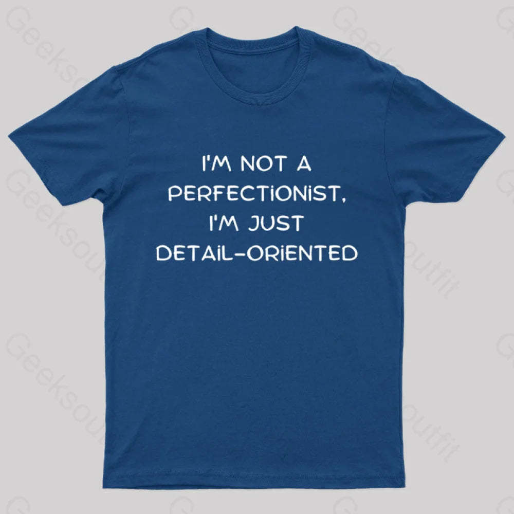 I’m Not A Perfectionist Just Detail Oriented Geek T-Shirt Navy / S