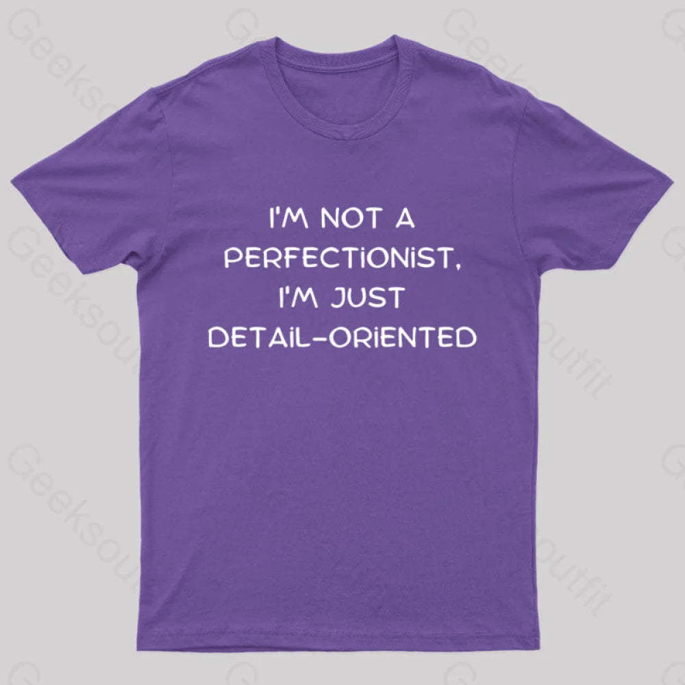 I’m Not A Perfectionist Just Detail Oriented Geek T-Shirt Purple / S