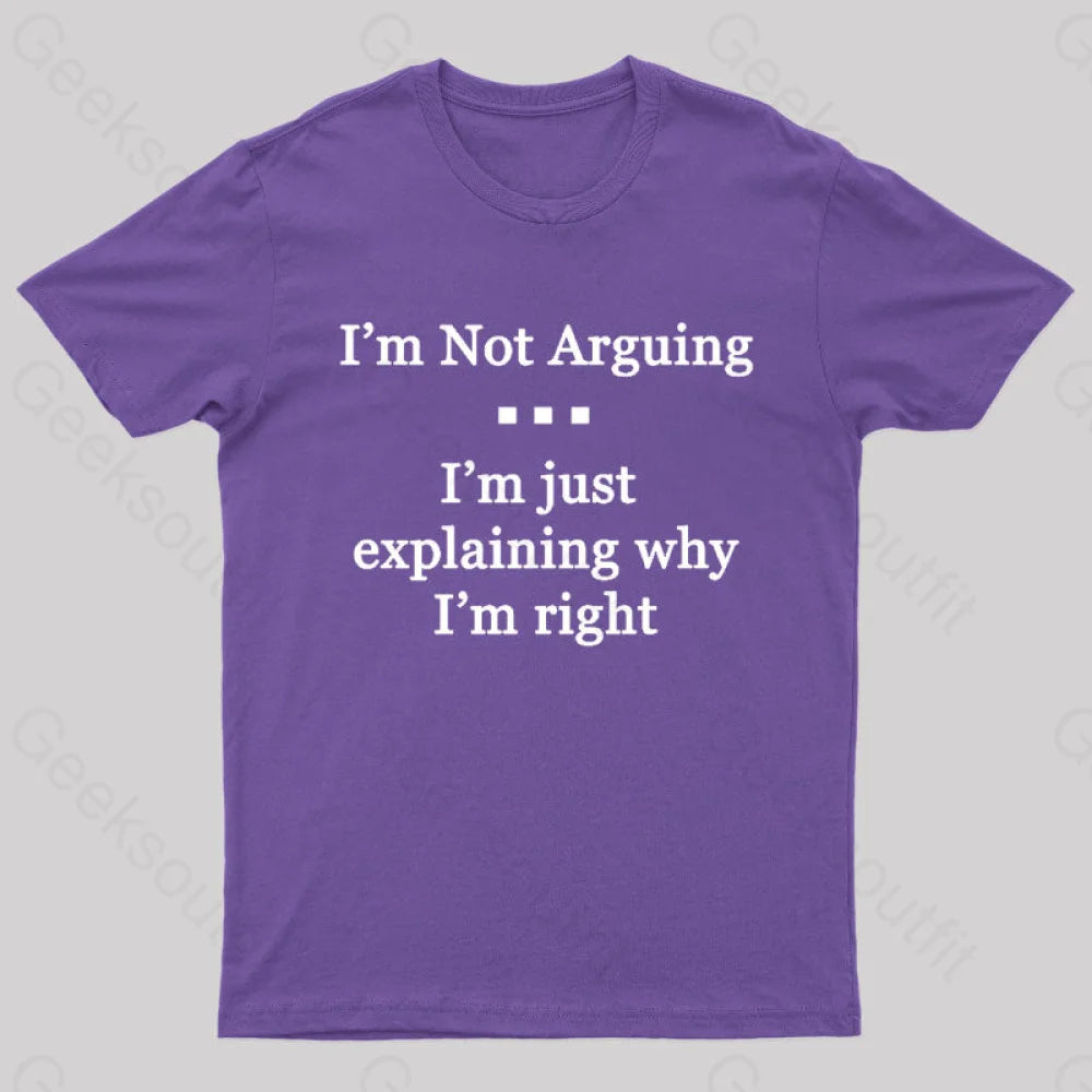 I’m Not Arguing Just Explaining Why Right Geek T-Shirt Purple / S