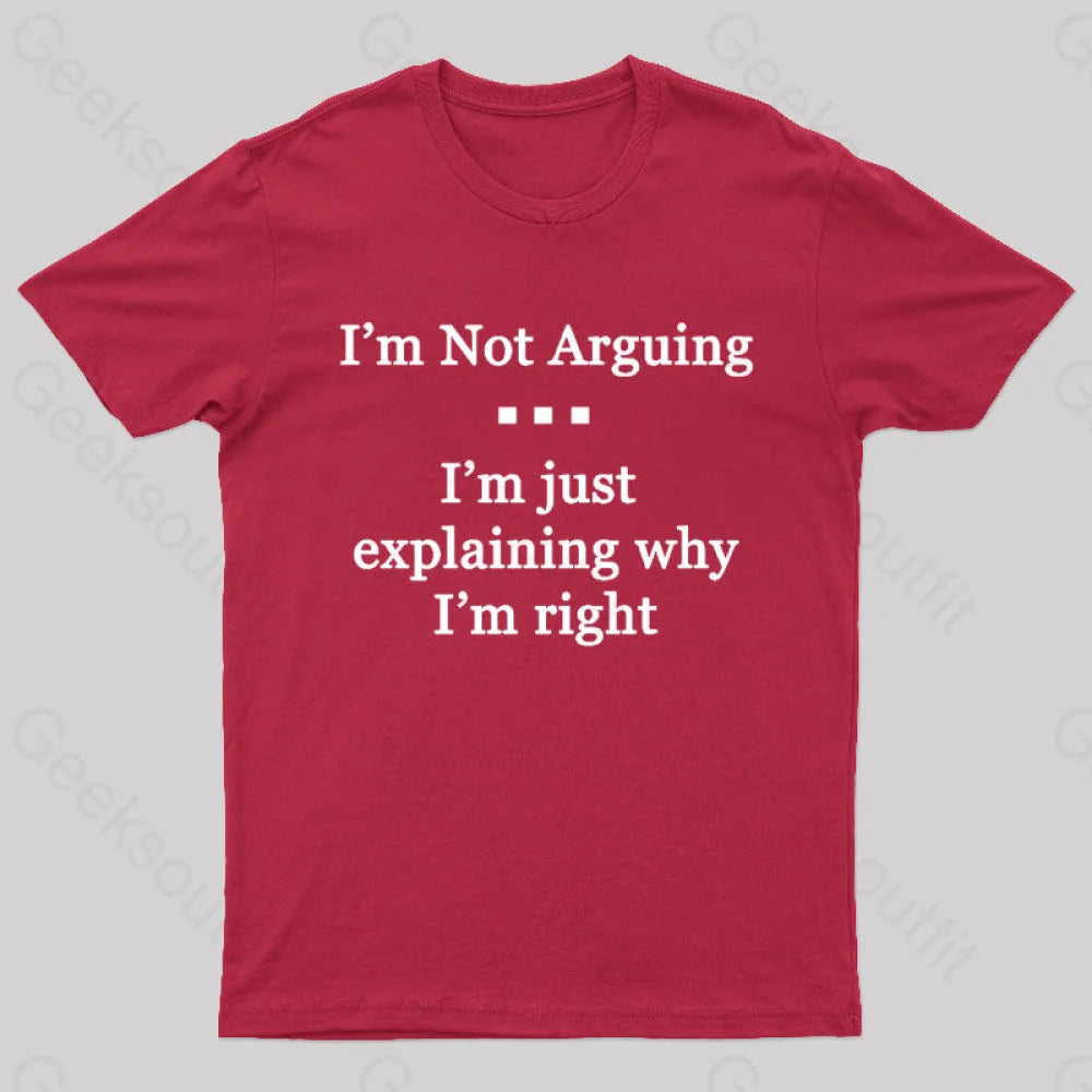 I’m Not Arguing Just Explaining Why Right Geek T-Shirt Red / S
