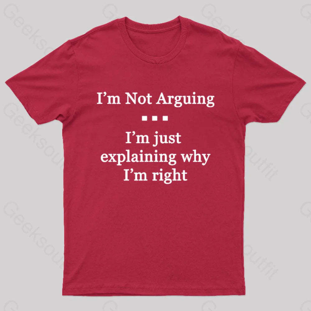 I’m Not Arguing Just Explaining Why Right Geek T-Shirt Red / S