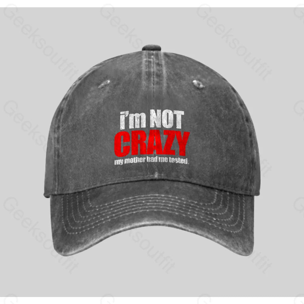 I¡¯m Not Crazy Washed Vintage Baseball Cap Grey