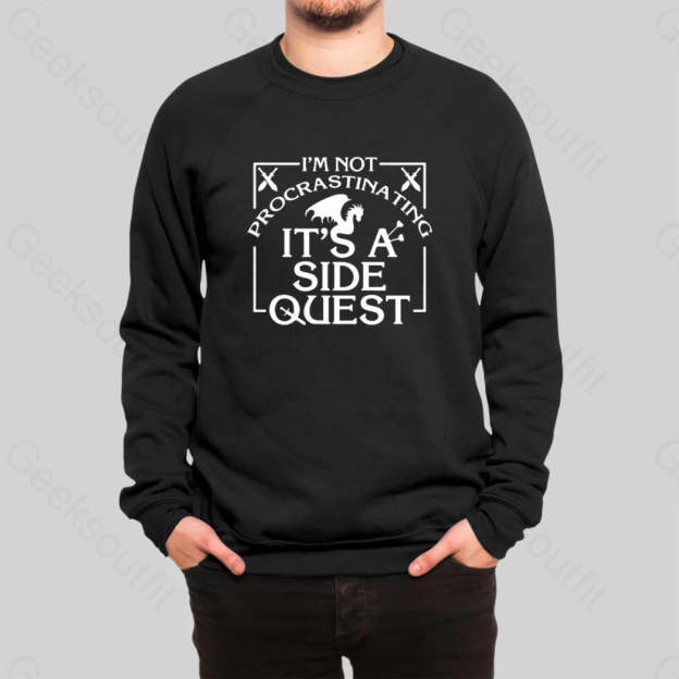 I'm Not Procrastinating, It's A Side Quest Sweatshirt - Geeksoutfit