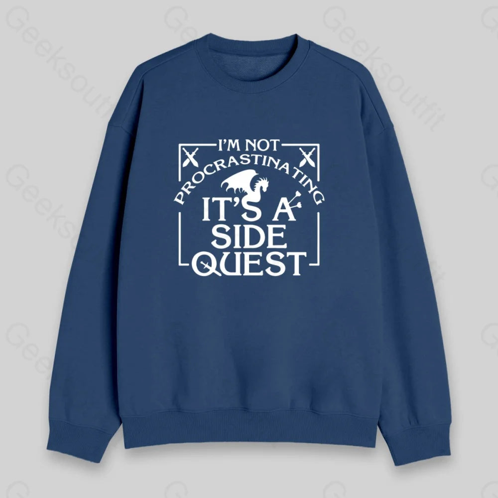 I'm Not Procrastinating, It's A Side Quest Sweatshirt - Geeksoutfit
