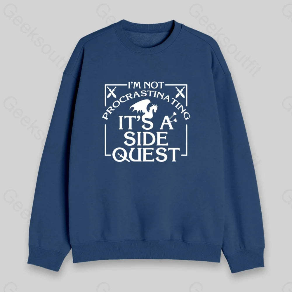 I'm Not Procrastinating, It's A Side Quest Sweatshirt - Geeksoutfit