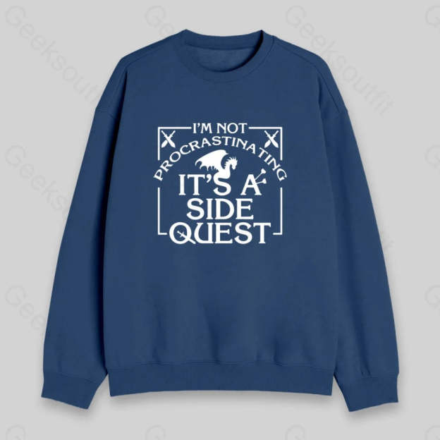 I'm Not Procrastinating, It's A Side Quest Sweatshirt - Geeksoutfit
