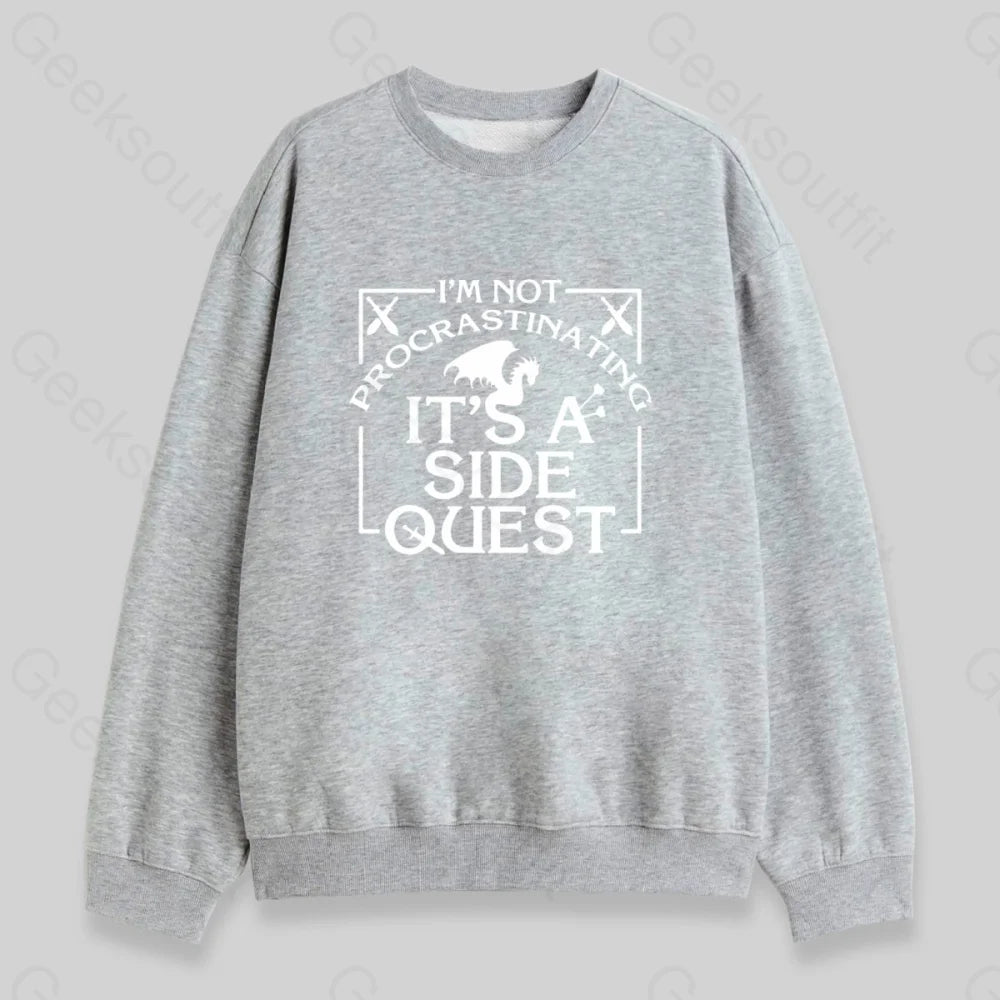 I'm Not Procrastinating, It's A Side Quest Sweatshirt - Geeksoutfit