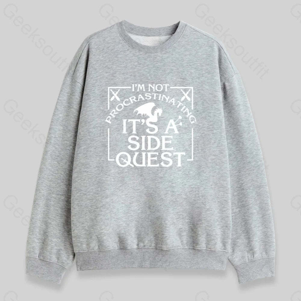 I'm Not Procrastinating, It's A Side Quest Sweatshirt - Geeksoutfit