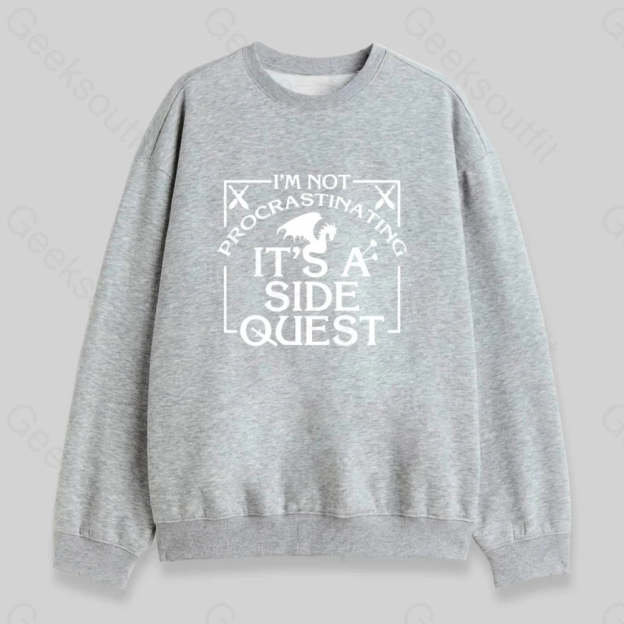 I'm Not Procrastinating, It's A Side Quest Sweatshirt - Geeksoutfit
