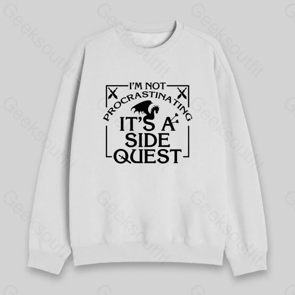 I'm Not Procrastinating, It's A Side Quest Sweatshirt - Geeksoutfit