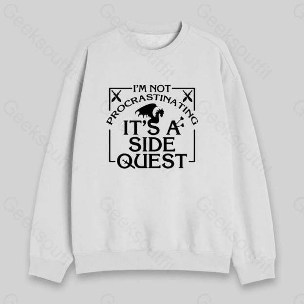 I'm Not Procrastinating, It's A Side Quest Sweatshirt - Geeksoutfit