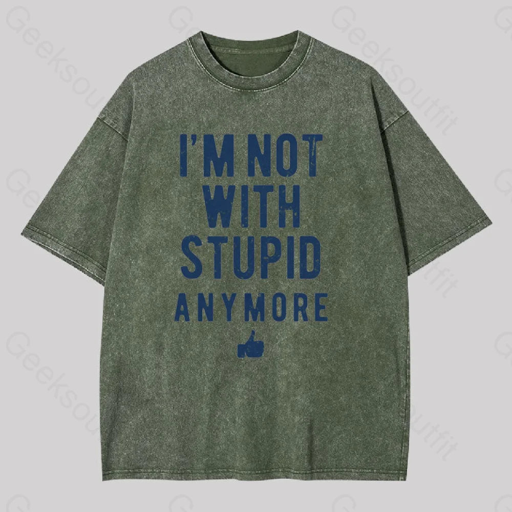 I?��m Not With Stupid Anymore Washed T-Shirt Army Green / S