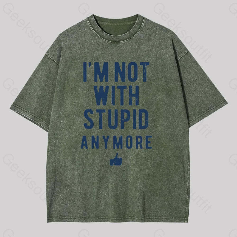 I?��m Not With Stupid Anymore Washed T-Shirt Army Green / S