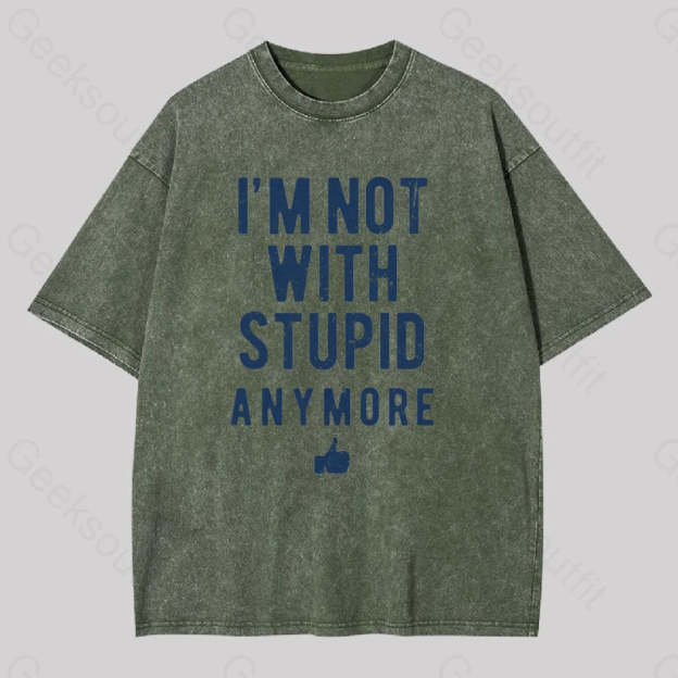 I?��m Not With Stupid Anymore Washed T-Shirt Army Green / S