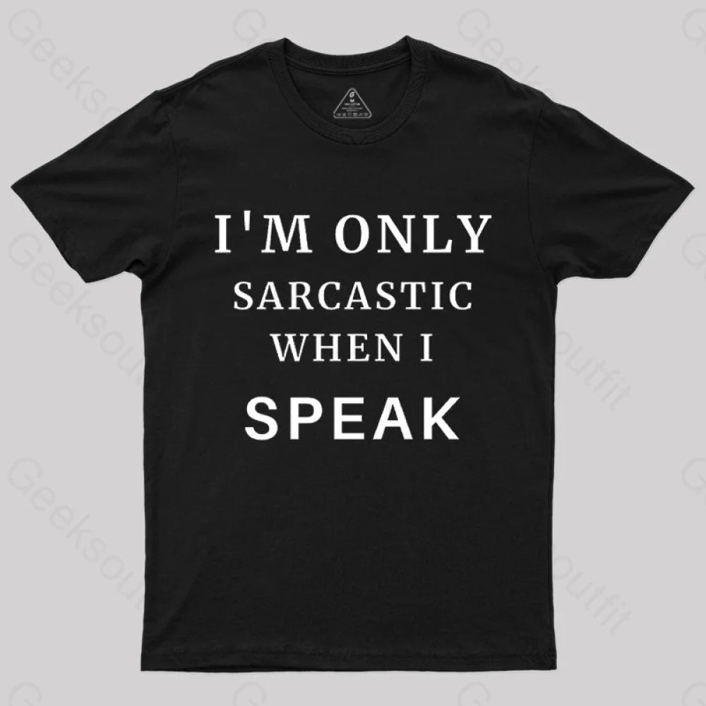 I¡¯m Only Sarcastic When I Speak Geek T-Shirt Black / S