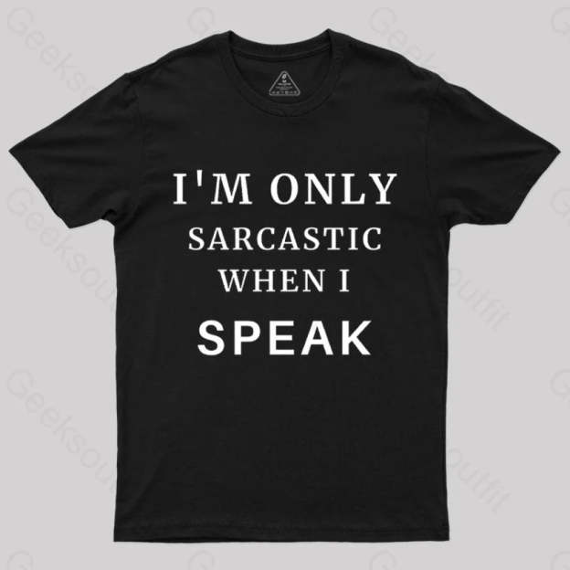 I¡¯m Only Sarcastic When I Speak Geek T-Shirt Black / S