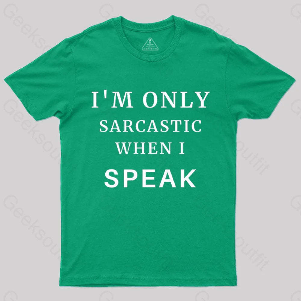 I¡¯m Only Sarcastic When I Speak Geek T-Shirt Green / S