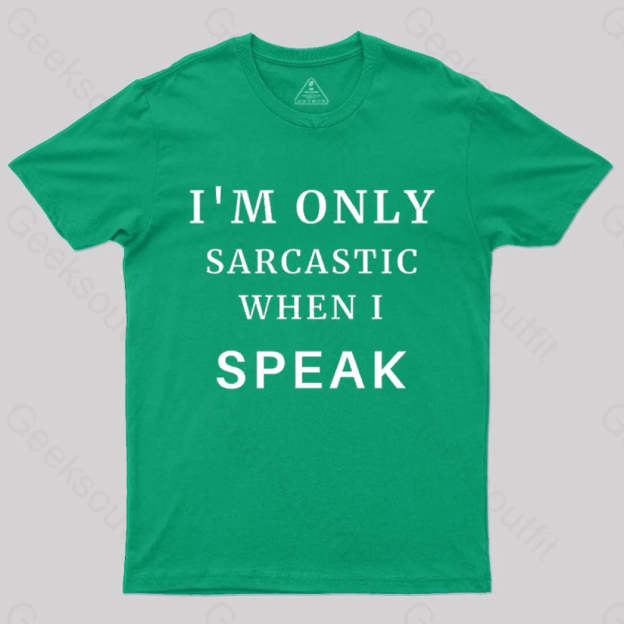 I¡¯m Only Sarcastic When I Speak Geek T-Shirt Green / S