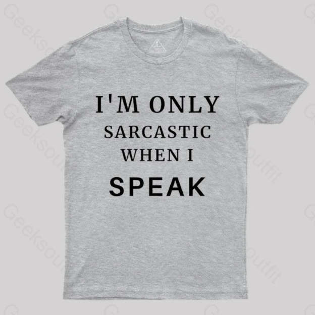 I¡¯m Only Sarcastic When I Speak Geek T-Shirt Grey / S