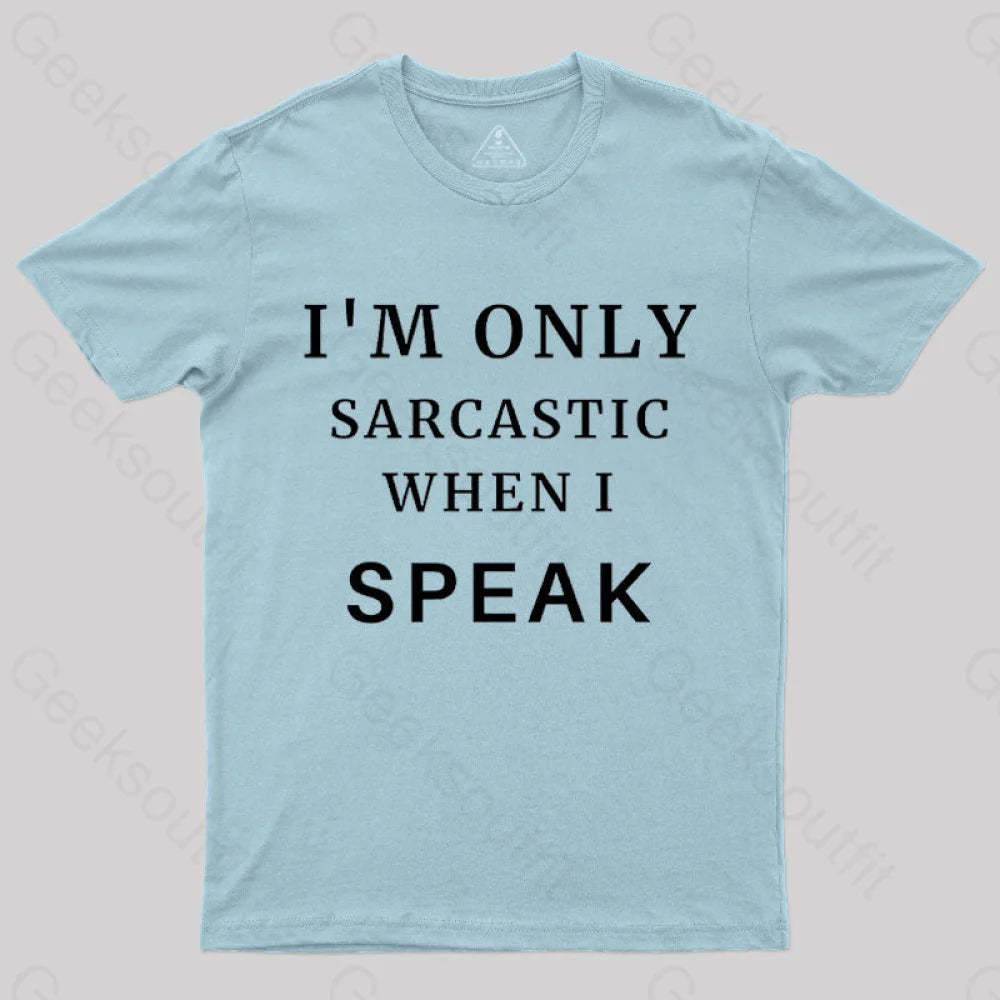I¡¯m Only Sarcastic When I Speak Geek T-Shirt Light Blue / S