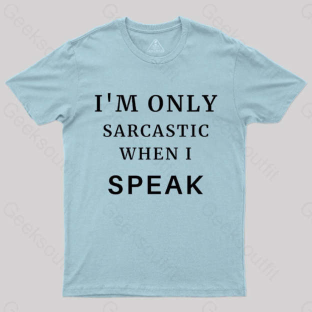 I¡¯m Only Sarcastic When I Speak Geek T-Shirt Light Blue / S