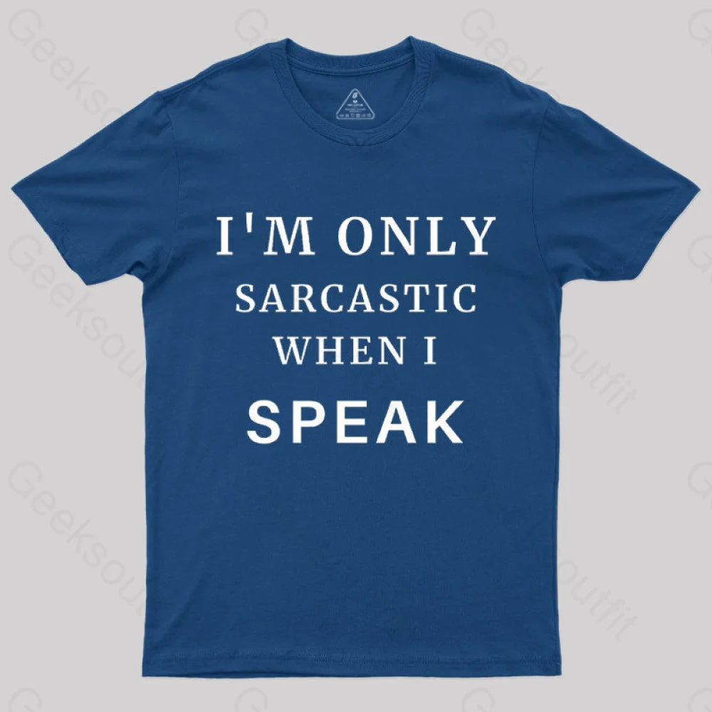 I¡¯m Only Sarcastic When I Speak Geek T-Shirt Navy / S