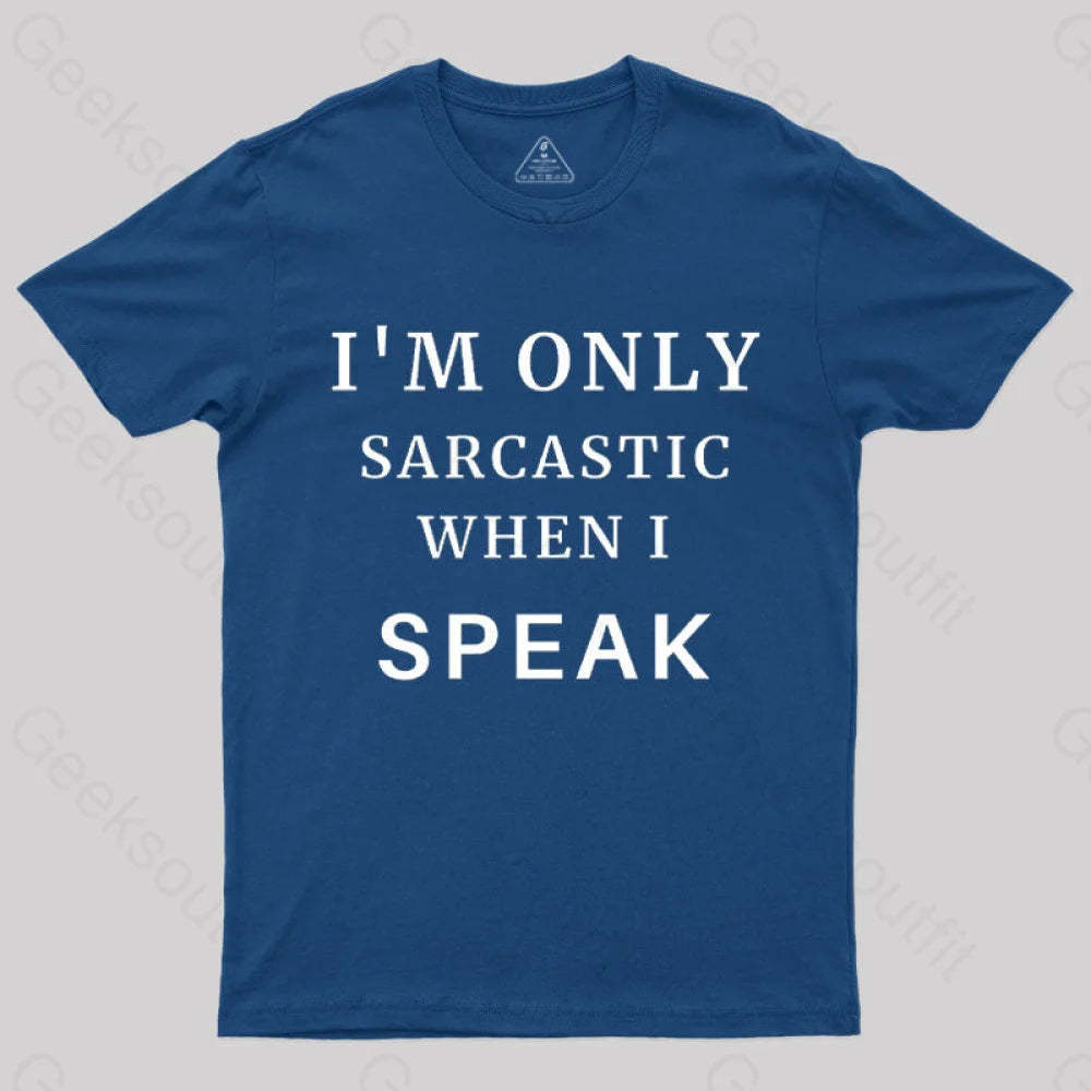 I¡¯m Only Sarcastic When I Speak Geek T-Shirt Navy / S