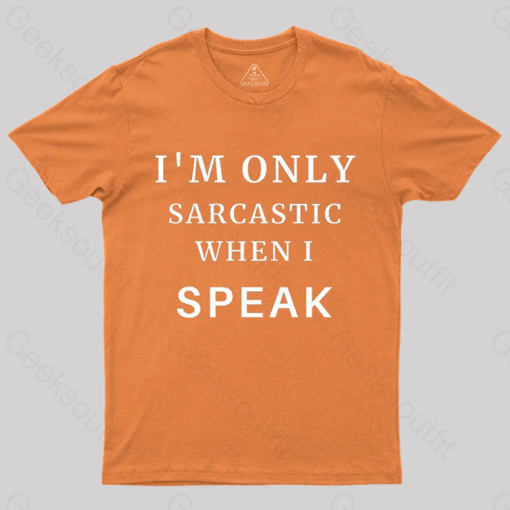 I¡¯m Only Sarcastic When I Speak Geek T-Shirt Orange / S