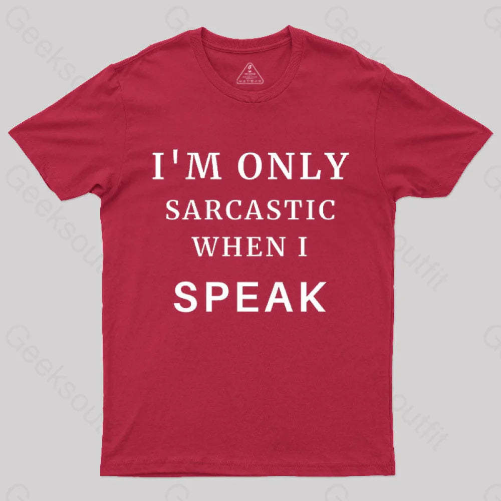 I¡¯m Only Sarcastic When I Speak Geek T-Shirt Red / S