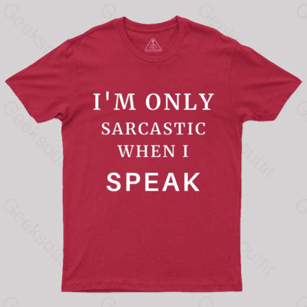 I¡¯m Only Sarcastic When I Speak Geek T-Shirt Red / S