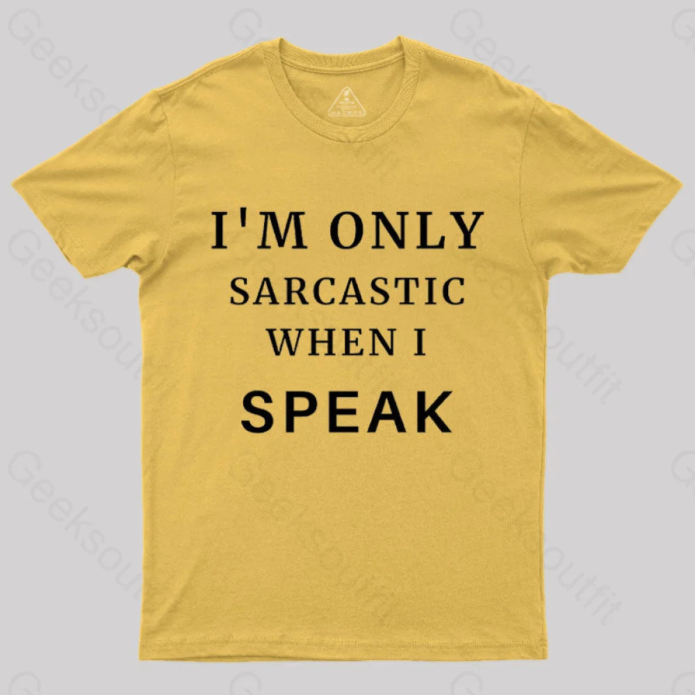 I¡¯m Only Sarcastic When I Speak Geek T-Shirt Yellow / S
