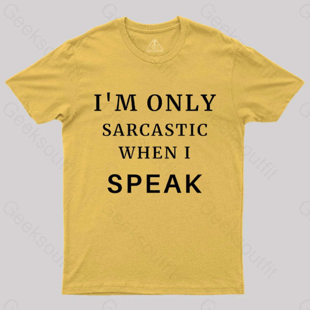I¡¯m Only Sarcastic When I Speak Geek T-Shirt Yellow / S