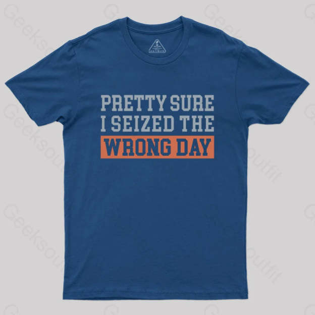 I’m Pretty Sure I Seized The Wrong Day T-Shirt Navy / S