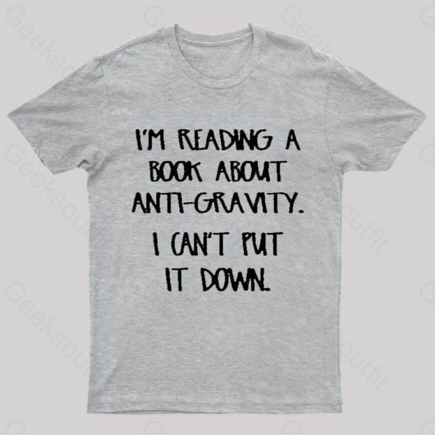 I’m Reading A Book About Anti-Gravity Nerd T-Shirt Grey / S