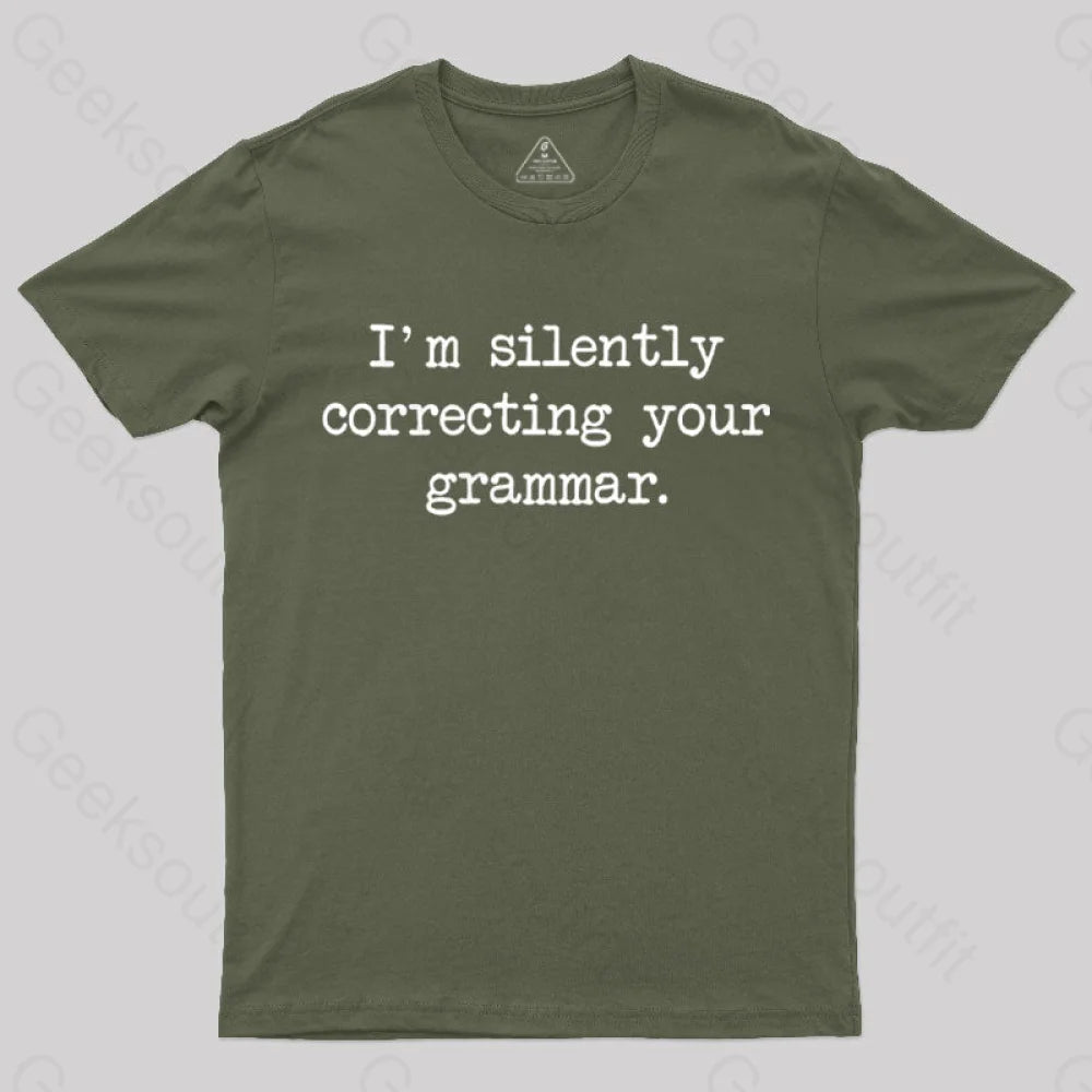 I’m Silently Correcting Your Grammar Nerd T-Shirt Army Green / S