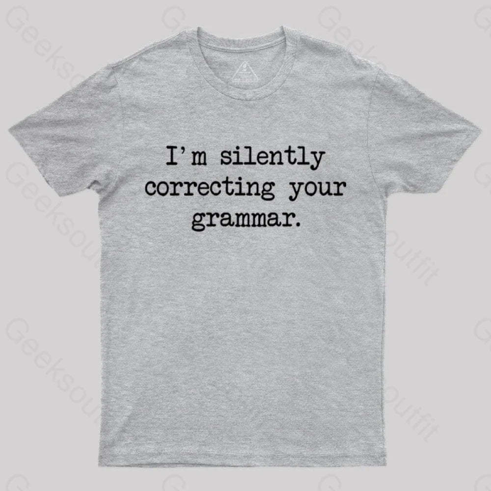 I’m Silently Correcting Your Grammar Nerd T-Shirt Grey / S