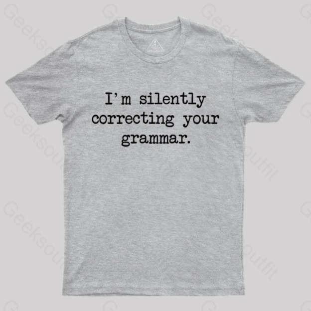 I’m Silently Correcting Your Grammar Nerd T-Shirt Grey / S