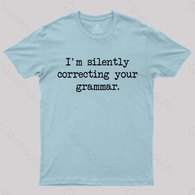 I’m Silently Correcting Your Grammar Nerd T-Shirt Light Blue / S