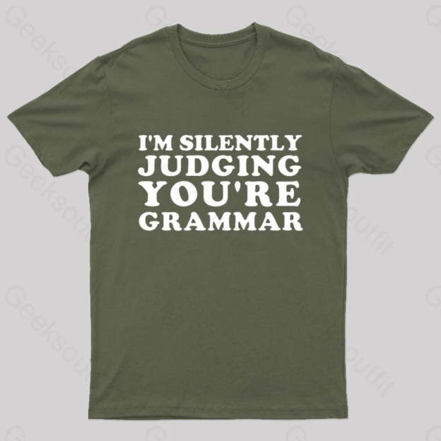 I’m Silently Judging You’re Grammar Nerd T-Shirt Army Green / S