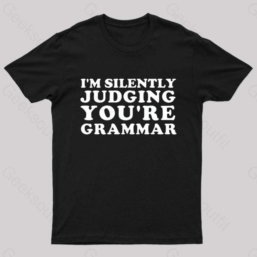 I’m Silently Judging You’re Grammar Nerd T-Shirt Black / S
