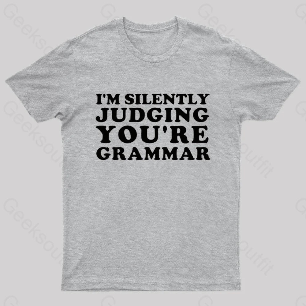 I’m Silently Judging You’re Grammar Nerd T-Shirt Grey / S