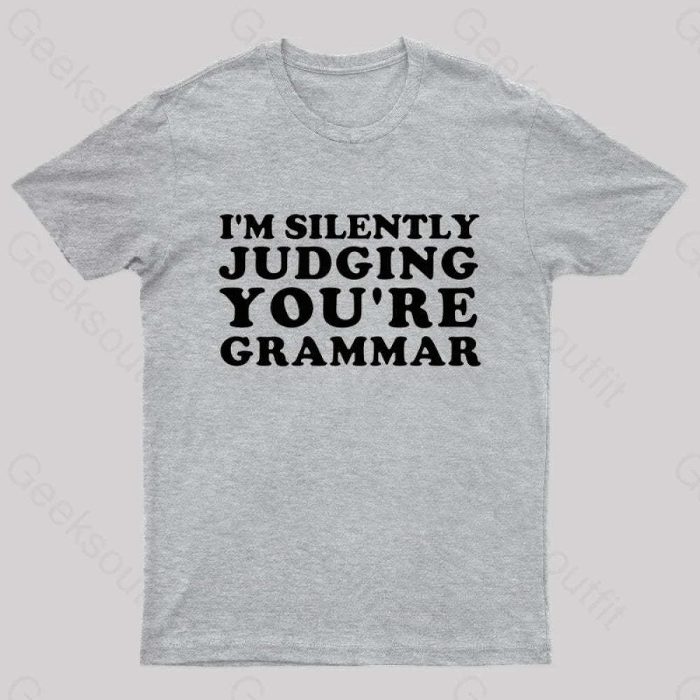 I’m Silently Judging You’re Grammar Nerd T-Shirt Grey / S
