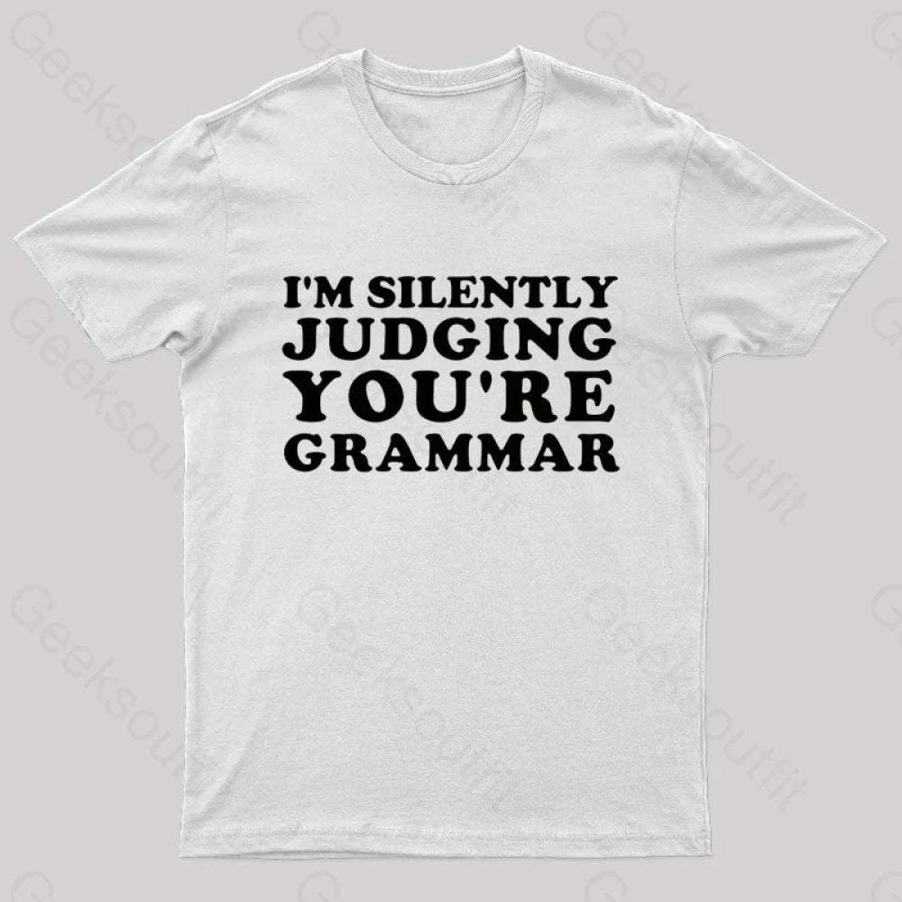 I’m Silently Judging You’re Grammar Nerd T-Shirt White / S