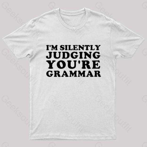 I’m Silently Judging You’re Grammar Nerd T-Shirt White / S