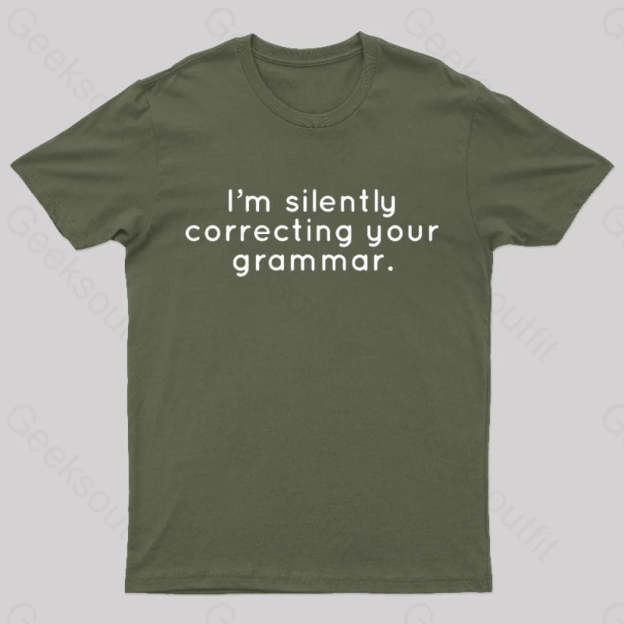 I’m Slightly Correcting Your Grammar Nerd T-Shirt Army Green / S