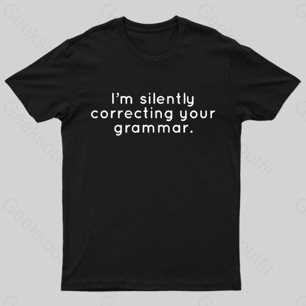 I’m Slightly Correcting Your Grammar Nerd T-Shirt Black / S