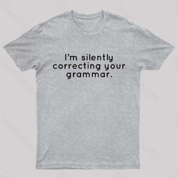 I’m Slightly Correcting Your Grammar Nerd T-Shirt Grey / S
