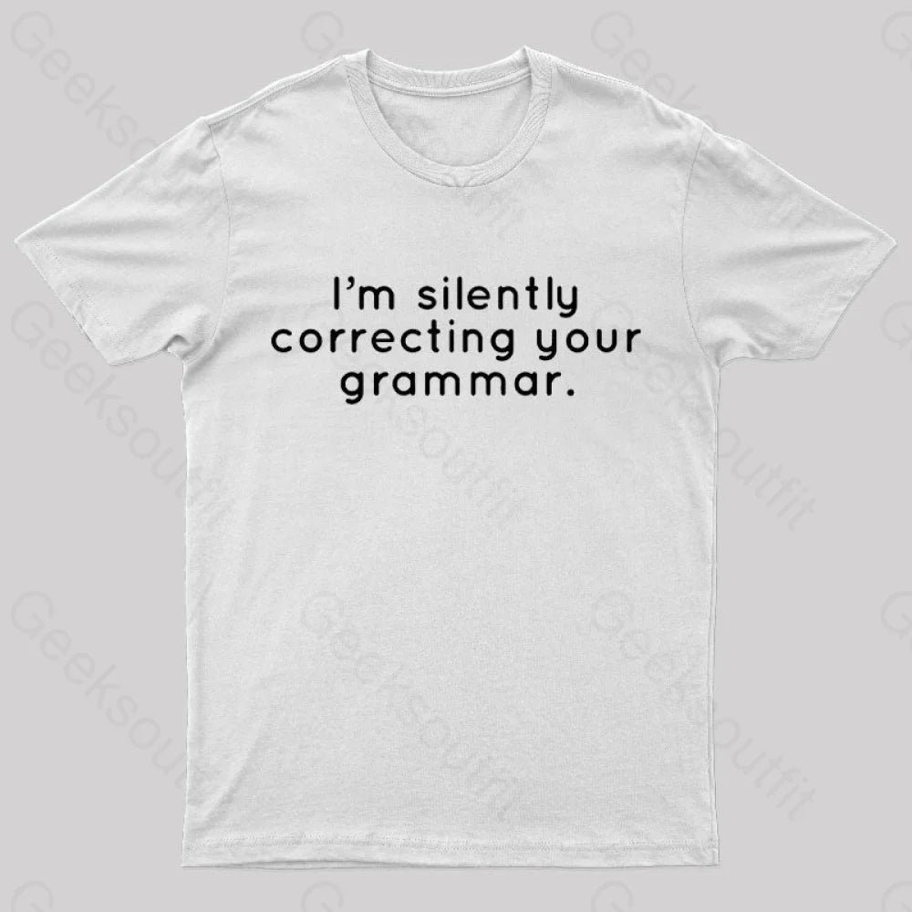 I’m Slightly Correcting Your Grammar Nerd T-Shirt White / S