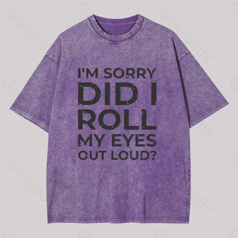I?��m Sorry Did I Roll My Eyes Out Loud? Geek Washed T-Shirt Purple / S